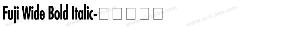 Fuji Wide Bold Italic字体转换
